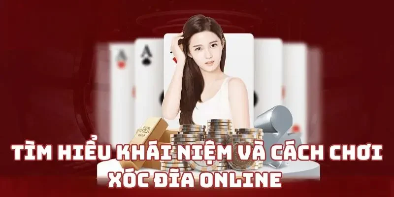 Tìm hiểu khái niệm và cách chơi xóc đĩa online