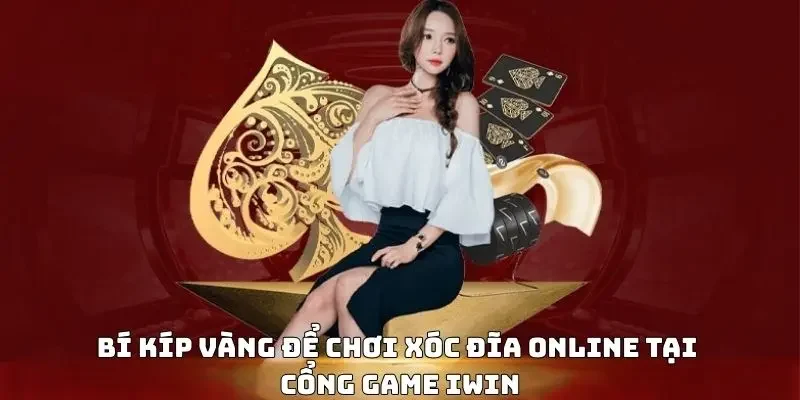 Bí kíp vàng để chơi xóc đĩa online tại cổng game IWIN