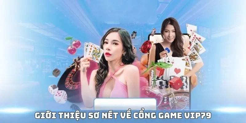 Giới thiệu sơ nét về cổng game VIP79