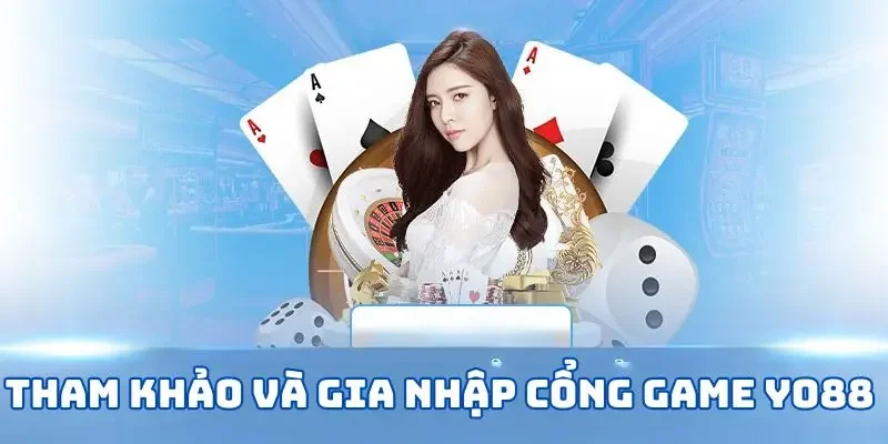 Tham khảo và gia nhập cổng game Yo88