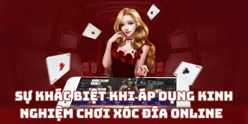 Sự khác biệt khi áp dụng kinh nghiệm chơi xóc đĩa online