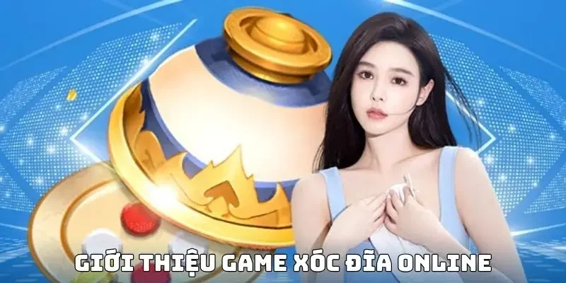 Giới thiệu game xóc đĩa online