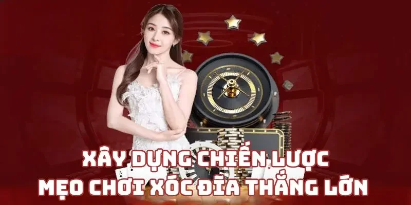 Xây dựng chiến lược - Mẹo chơi xóc đĩa thắng lớn