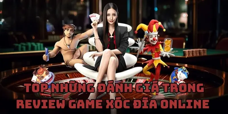 Top những đánh giá trong review game xóc đĩa online
