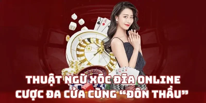 Thuật ngữ xóc đĩa online - cược đa cửa cùng “đôn thầu”