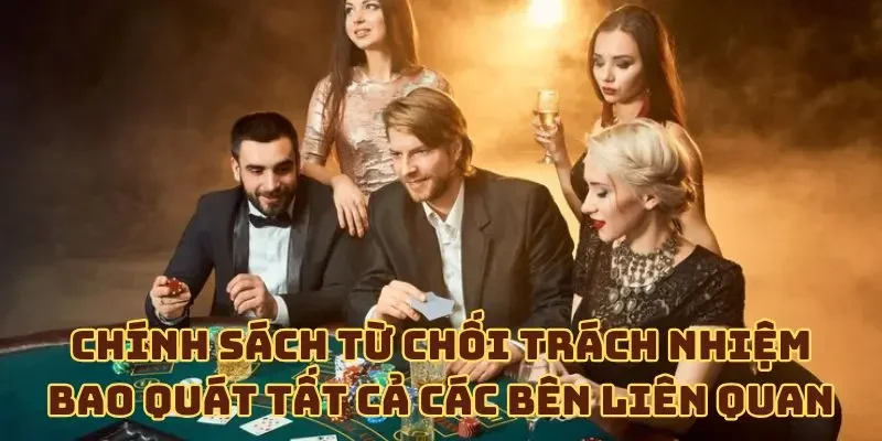 Chính sách từ chối trách nhiệm bao quát tất cả các bên liên quan