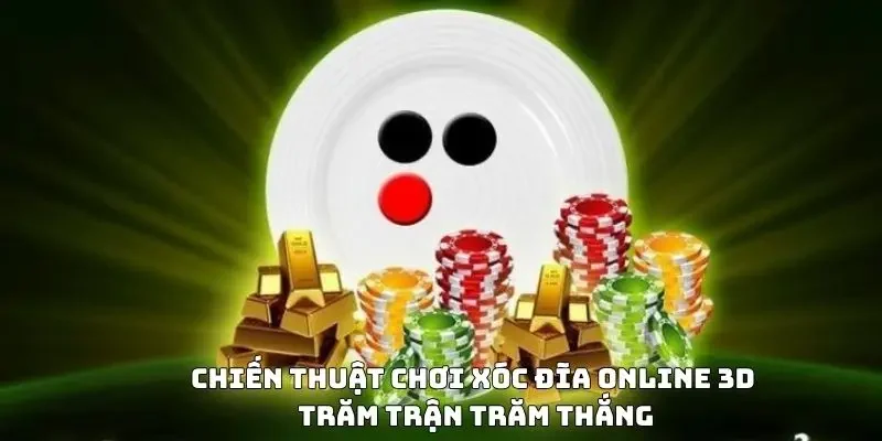 Chiến thuật chơi xóc đĩa online 3D trăm trận trăm thắng
