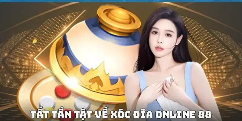 Tất tần tật về xóc đĩa online 88