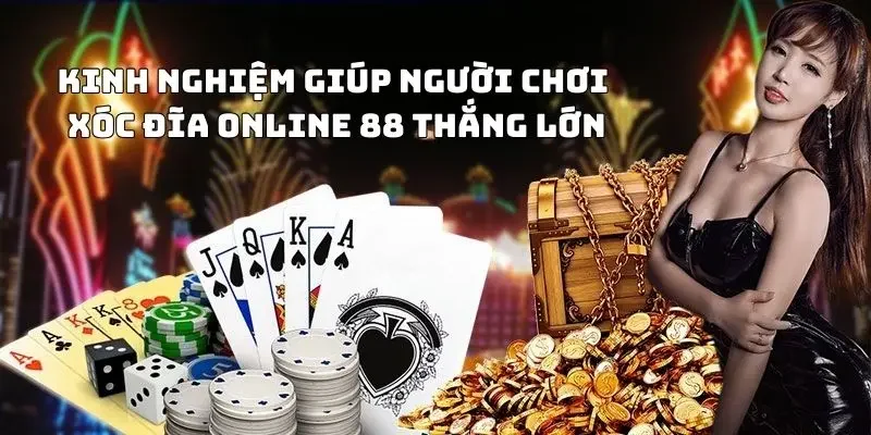 Kinh nghiệm giúp người chơi xóc đĩa online 88 thắng lớn
