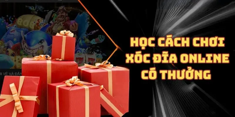 Học cách chơi xóc đĩa online có thưởng