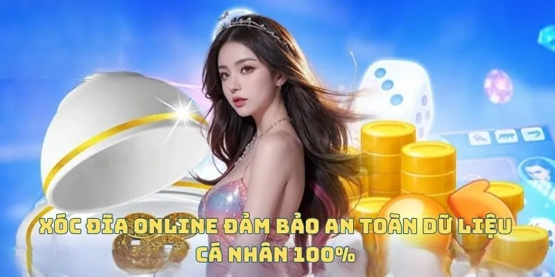 Xóc đĩa online đảm bảo an toàn dữ liệu cá nhân 100%