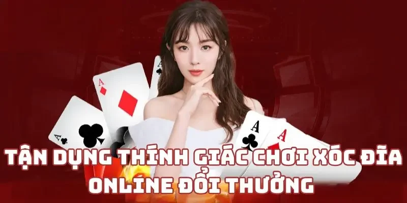 Tận dụng thính giác chơi xóc đĩa online đổi thưởng